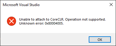 Error content: "Unable to attach to CoreCLR. Operation not supported. Unknown error: 0X80004005"